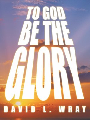 cover image of TO GOD BE the GLORY
